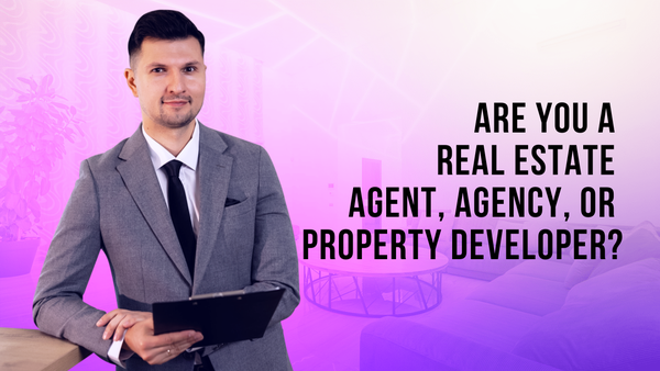 Are You a Real Estate Agent, Agency, or Property Developer?